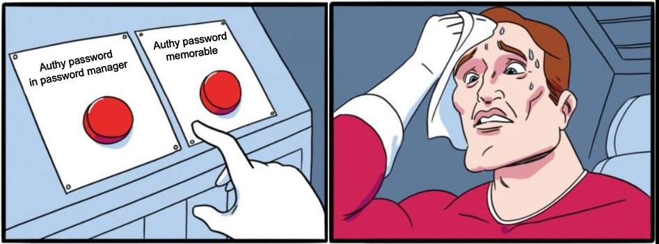 The two-buttons meme: a sweating person agonizing between two red buttons labeled 'Authy password in password manager' and 'Authy password memorable'